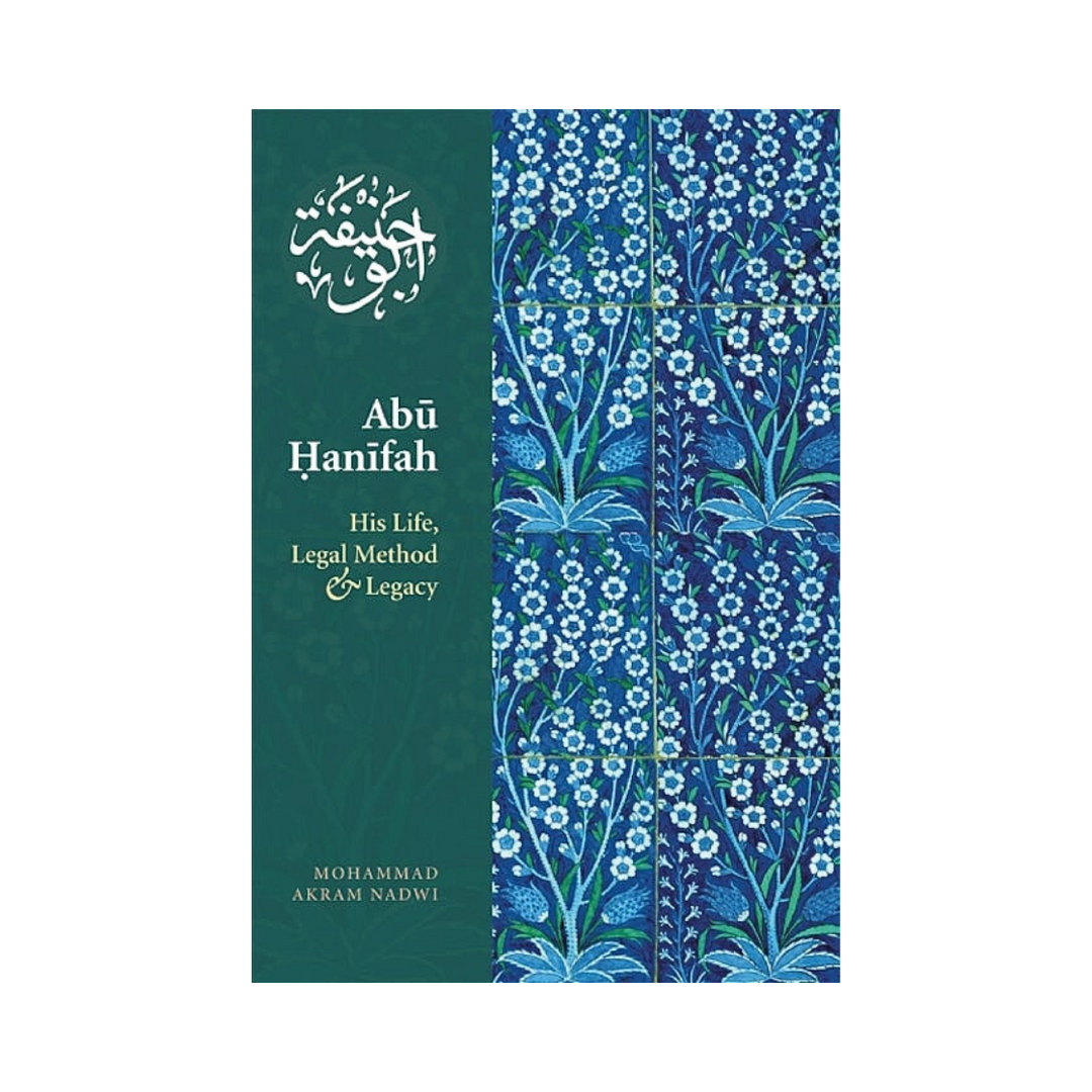 Abu Hanifa: His Life, Legal Method and Legacy