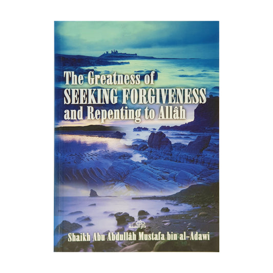 The Greatness of Seeking Forgiveness and Repenting to Allah